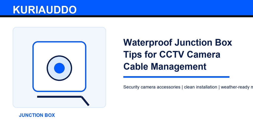 Waterproof Junction Box Tips for CCTV Camera Cable Management