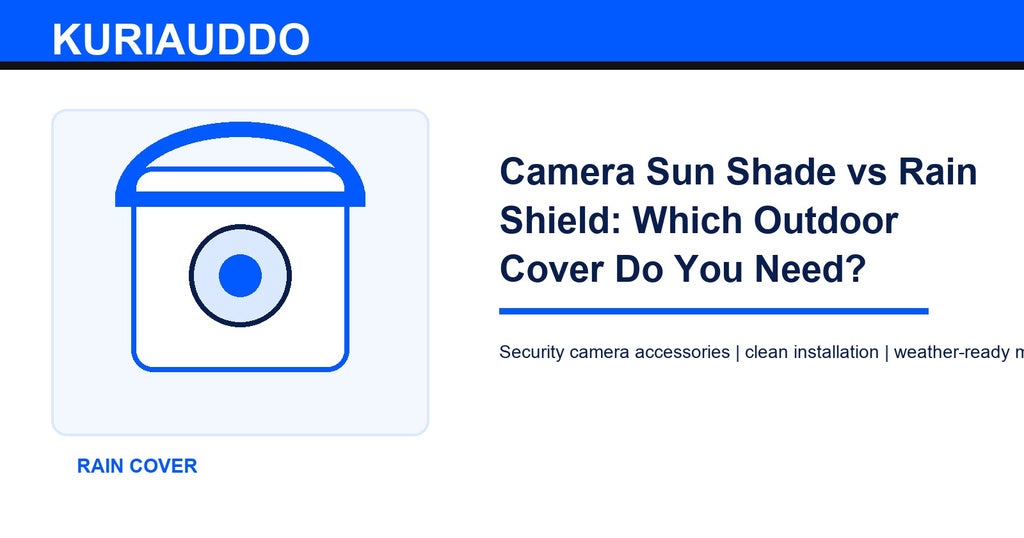 Camera Sun Shade vs Rain Shield: Which Outdoor Cover Do You Need?